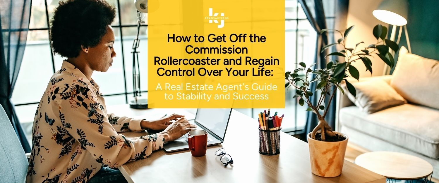How to Get Off the Commission Rollercoaster and Regain Control Over Your Life: A Real Estate Agent's Guide to Stability and Success